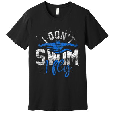 I Dont Swim I Fly Swim Practice Premium T-Shirt