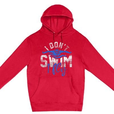 I Dont Swim I Fly Swim Practice Premium Pullover Hoodie