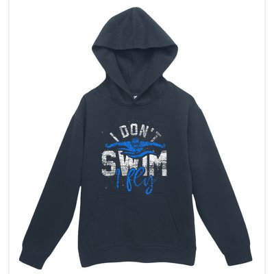 I Dont Swim I Fly Swim Practice Urban Pullover Hoodie