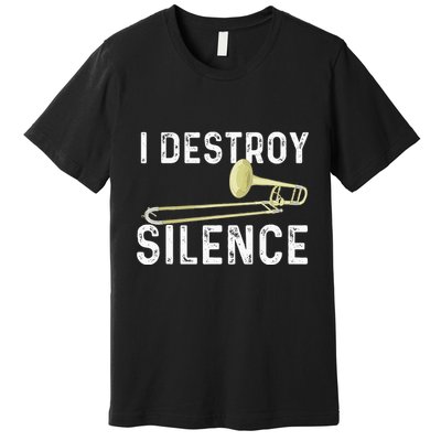 I Destroy Silence Trombonist Trombone Player Marching Band Premium T-Shirt
