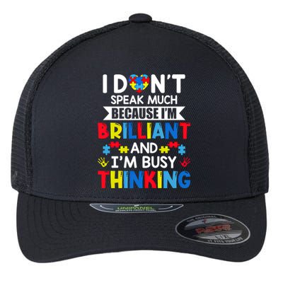 I Dont Speak Much Because IM Brilliant Busy Thinking Autism Gift Flexfit Unipanel Trucker Cap