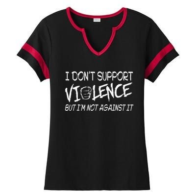 I Don’T Support Violence But I’M Not Against It Ladies Halftime Notch Neck Tee