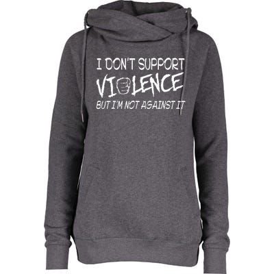 I Don’T Support Violence But I’M Not Against It Womens Funnel Neck Pullover Hood