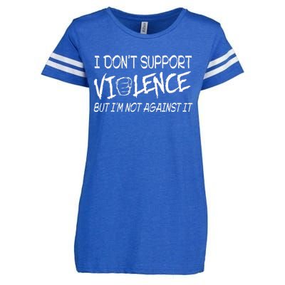 I Don’T Support Violence But I’M Not Against It Enza Ladies Jersey Football T-Shirt