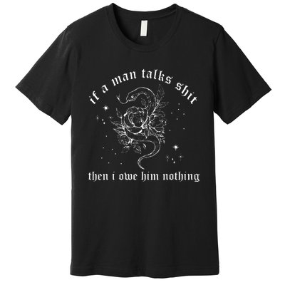 I Did Something Bad If A Man Talks Sh1t Humor Quotes Premium T-Shirt