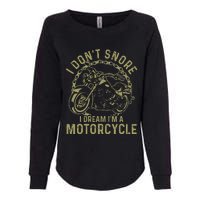 I Dont Snore I Dream Im A Motorcycle Funny Snoring Biker Womens California Wash Sweatshirt