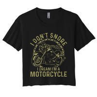 I Dont Snore I Dream Im A Motorcycle Funny Snoring Biker Women's Crop Top Tee