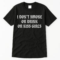 I DonT Smoke Or Drink Or Kiss Tall T-Shirt