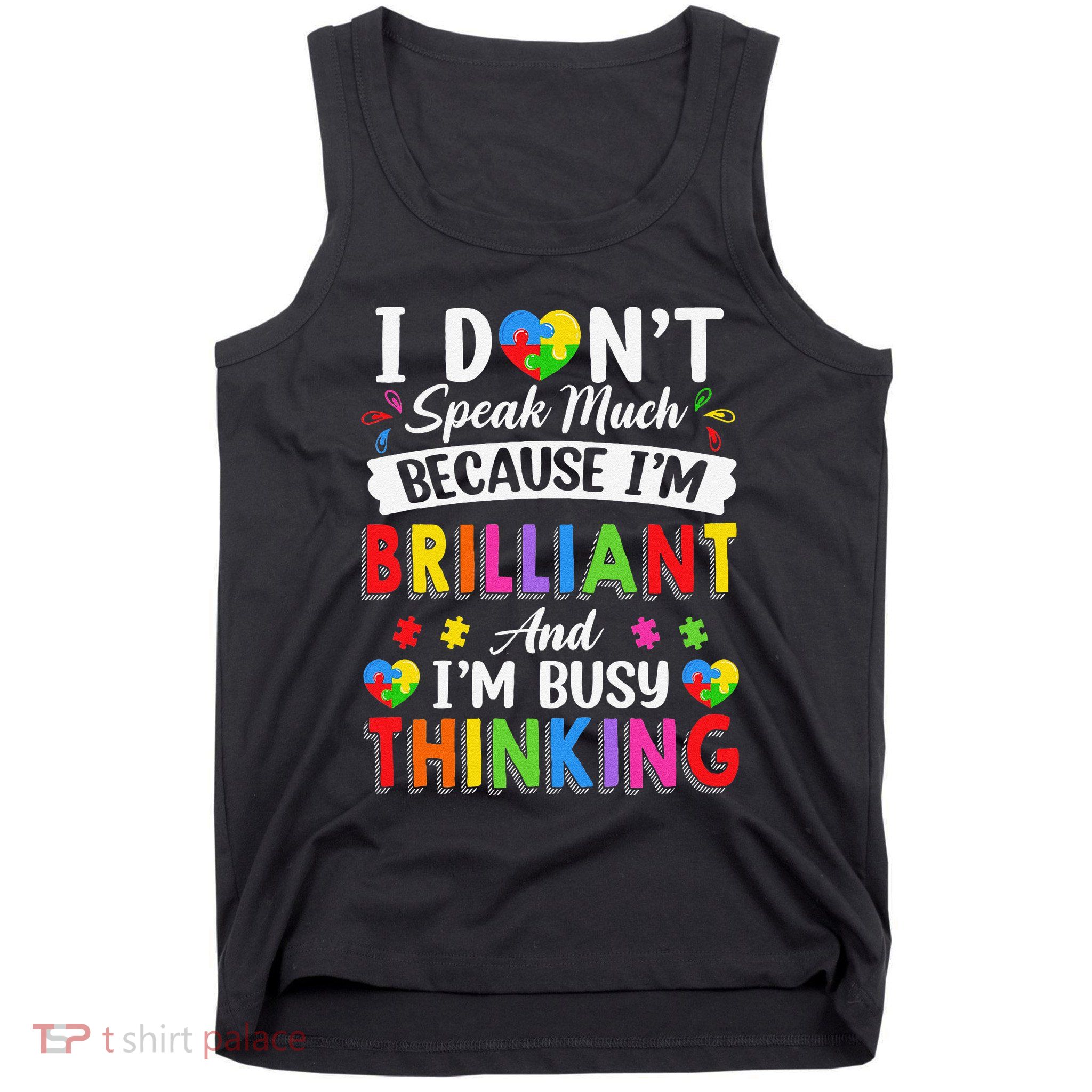 I DonT Speak Much Because IM Brilliant And Busy Thinking Tank Top