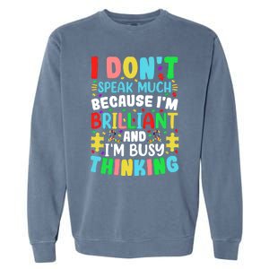 I Dont Speak Much Brilliant Autism Autistic Great Gift Garment-Dyed Sweatshirt