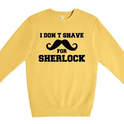 I Dont Shave For Sherlock Premium Crewneck Sweatshirt