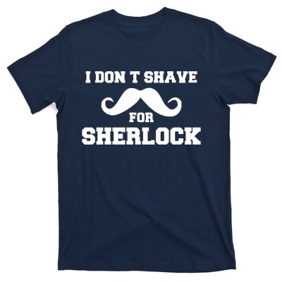 I Dont Shave For Sherlock T-Shirt