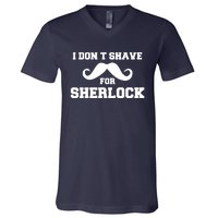 I Dont Shave For Sherlock V-Neck T-Shirt