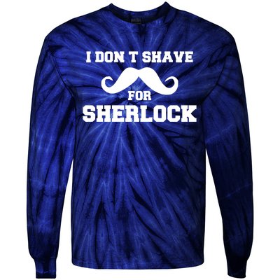 I Dont Shave For Sherlock Tie-Dye Long Sleeve Shirt