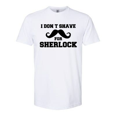 I Dont Shave For Sherlock Softstyle CVC T-Shirt