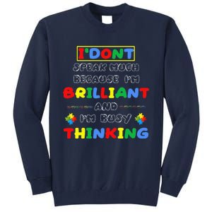 I Don't Speak Much Because I'm Brilliant Tee Autism Day Gift Tall Sweatshirt