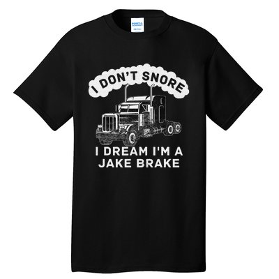 I Don't Snore I Dream I'm A Jake Brake Trucker Tall T-Shirt