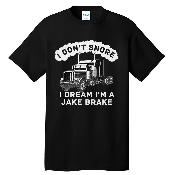 I Don't Snore I Dream I'm A Jake Brake Trucker Tall T-Shirt