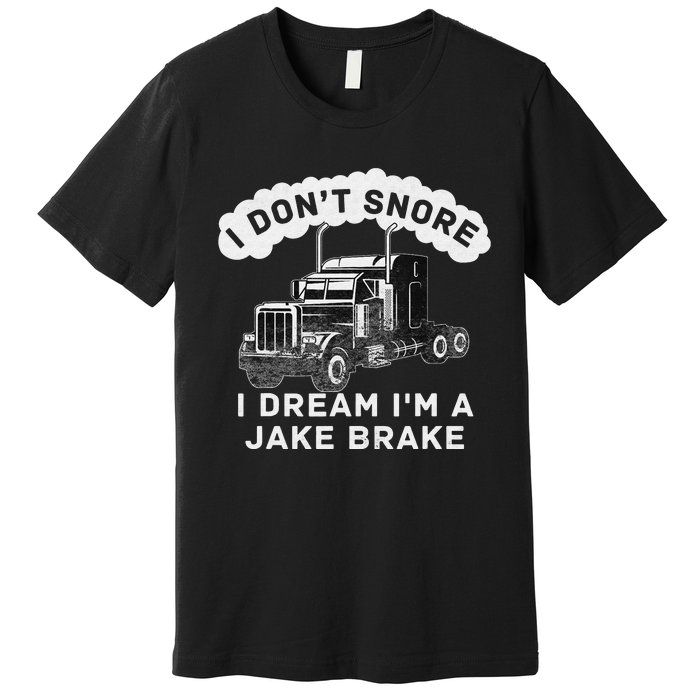 I Don't Snore I Dream I'm A Jake Brake Trucker Premium T-Shirt