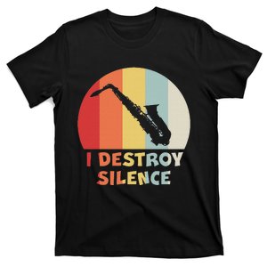 I Destroy Silence Funny Saxophone Player Saxophonist T-Shirt