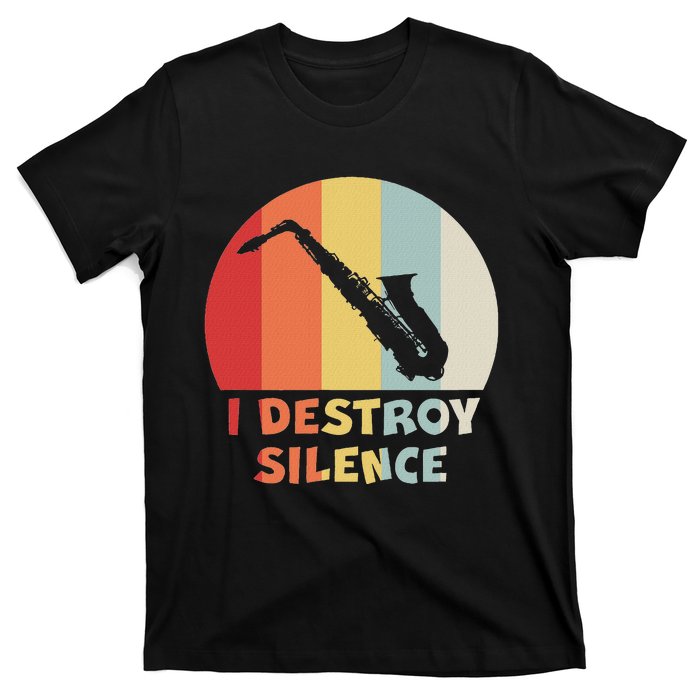 I Destroy Silence Funny Saxophone Player Saxophonist T-Shirt