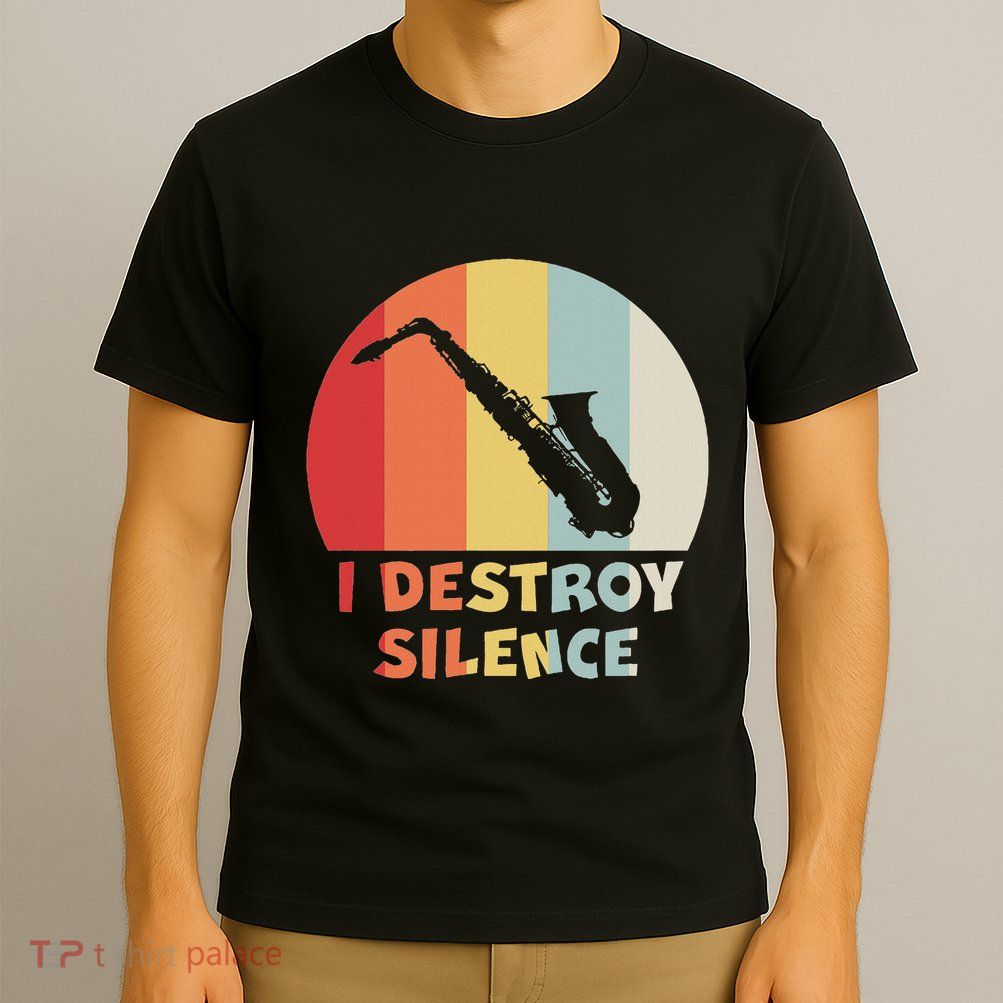 I Destroy Silence Funny Saxophone Player Saxophonist T-Shirt