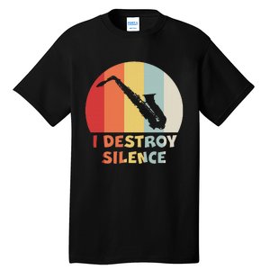 I Destroy Silence Funny Saxophone Player Saxophonist Tall T-Shirt