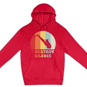 I Destroy Silence Funny Saxophone Player Saxophonist Premium Pullover Hoodie