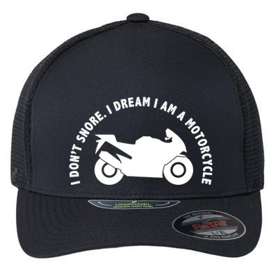 I Don't Snore I Dream I Am A Motorcycle Flexfit Unipanel Trucker Cap