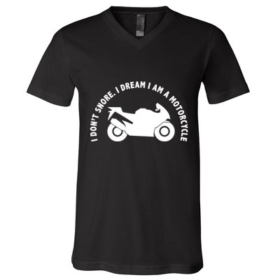 I Don't Snore I Dream I Am A Motorcycle V-Neck T-Shirt