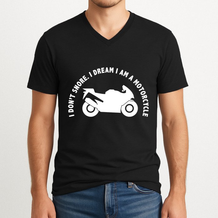 I Don't Snore I Dream I Am A Motorcycle V-Neck T-Shirt