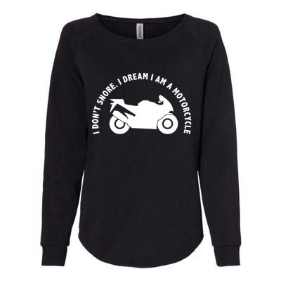 I Don't Snore I Dream I Am A Motorcycle Womens California Wash Sweatshirt