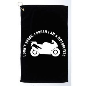 I Don't Snore I Dream I Am A Motorcycle Platinum Collection Golf Towel