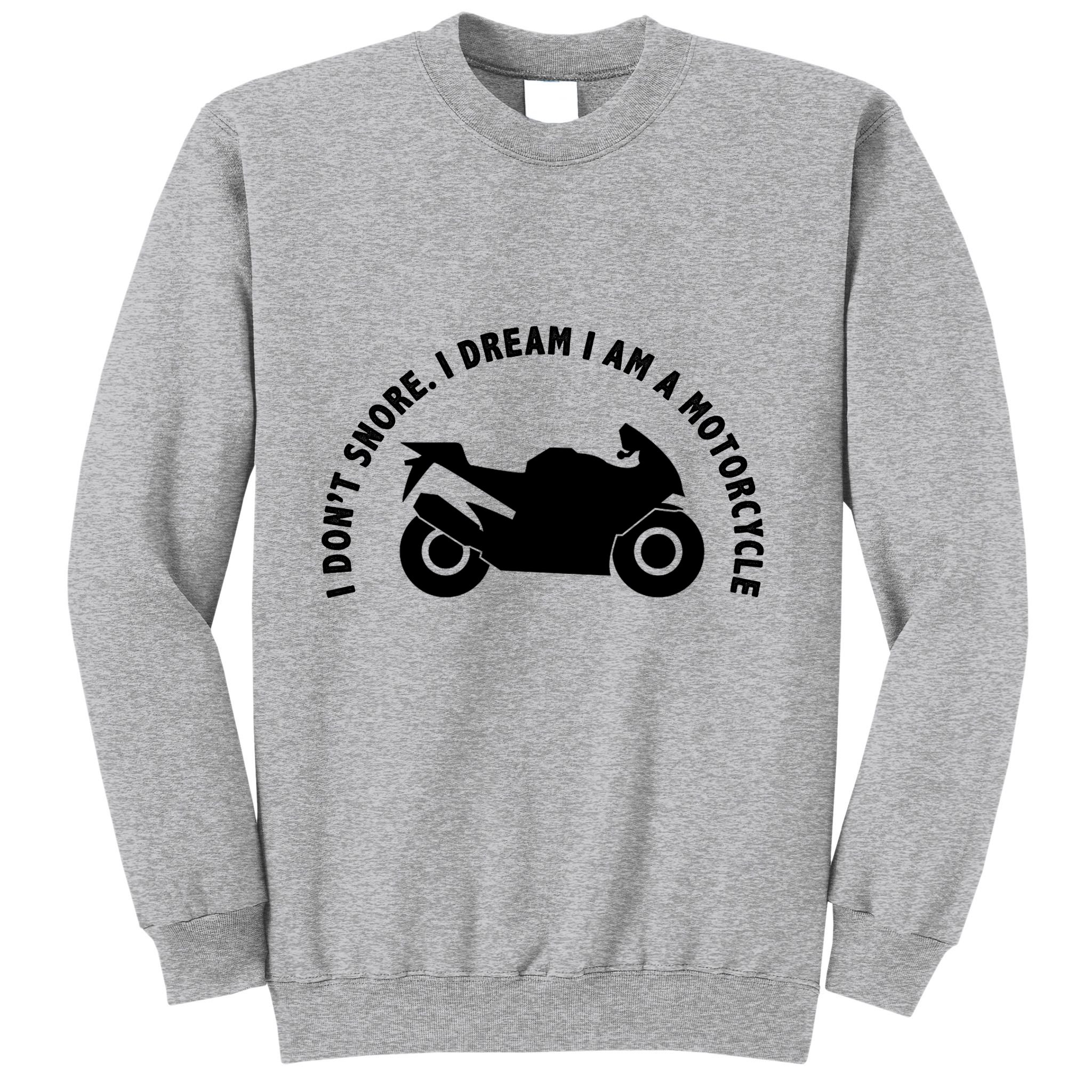 I Don't Snore I Dream I Am A Motorcycle Sweatshirt