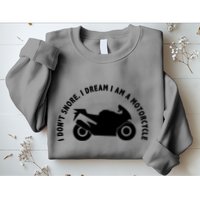 I Don't Snore I Dream I Am A Motorcycle Sweatshirt