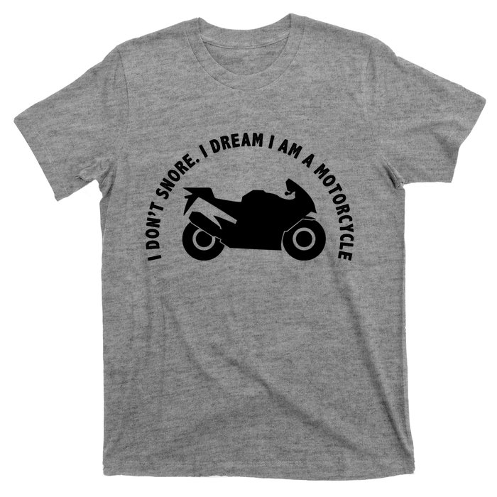 I Don't Snore I Dream I Am A Motorcycle T-Shirt