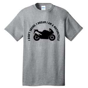 I Don't Snore I Dream I Am A Motorcycle Tall T-Shirt