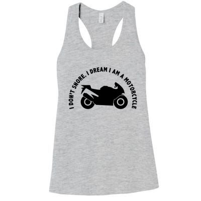 I Don't Snore I Dream I Am A Motorcycle Women's Racerback Tank