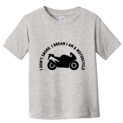 I Don't Snore I Dream I Am A Motorcycle Toddler T-Shirt