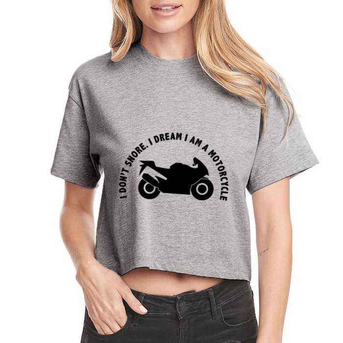 I Don't Snore I Dream I Am A Motorcycle Women's Crop Top Tee