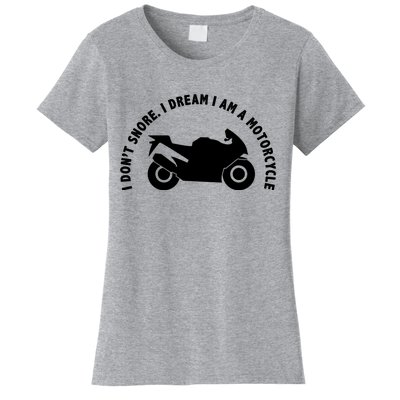 I Don't Snore I Dream I Am A Motorcycle Women's T-Shirt