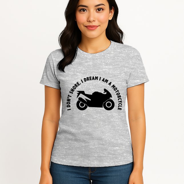 I Don't Snore I Dream I Am A Motorcycle Womens T-Shirt