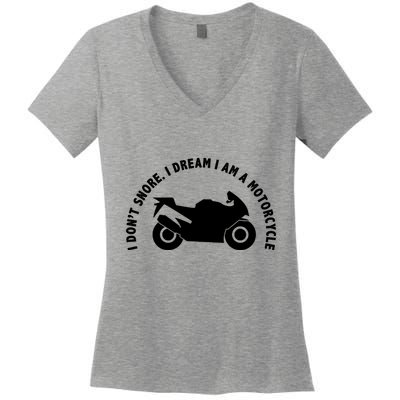 I Don't Snore I Dream I Am A Motorcycle Women's V-Neck T-Shirt