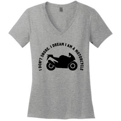 I Don't Snore I Dream I Am A Motorcycle Women's V-Neck T-Shirt