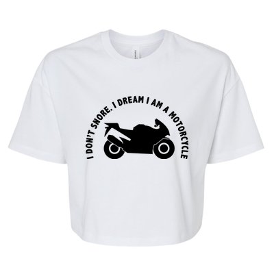 I Don't Snore I Dream I Am A Motorcycle Bella+Canvas Jersey Crop Tee