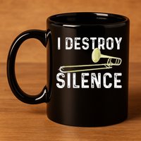 I Destroy Silence Trombonist Trombone Player Marching Band 11oz C Handle Ceramic Mug