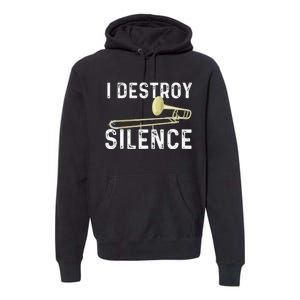 I Destroy Silence Trombonist Trombone Player Marching Band Premium Hoodie