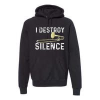 I Destroy Silence Trombonist Trombone Player Marching Band Premium Hoodie