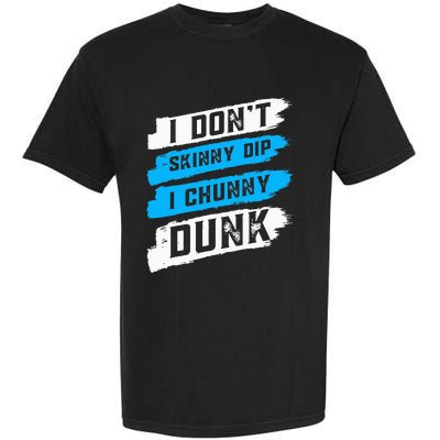 I Don't Skinny Dip I Chunky Dunk Garment-Dyed Heavyweight T-Shirt