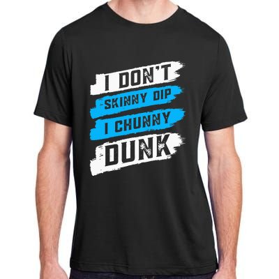 I Don't Skinny Dip I Chunky Dunk Adult ChromaSoft Performance T-Shirt